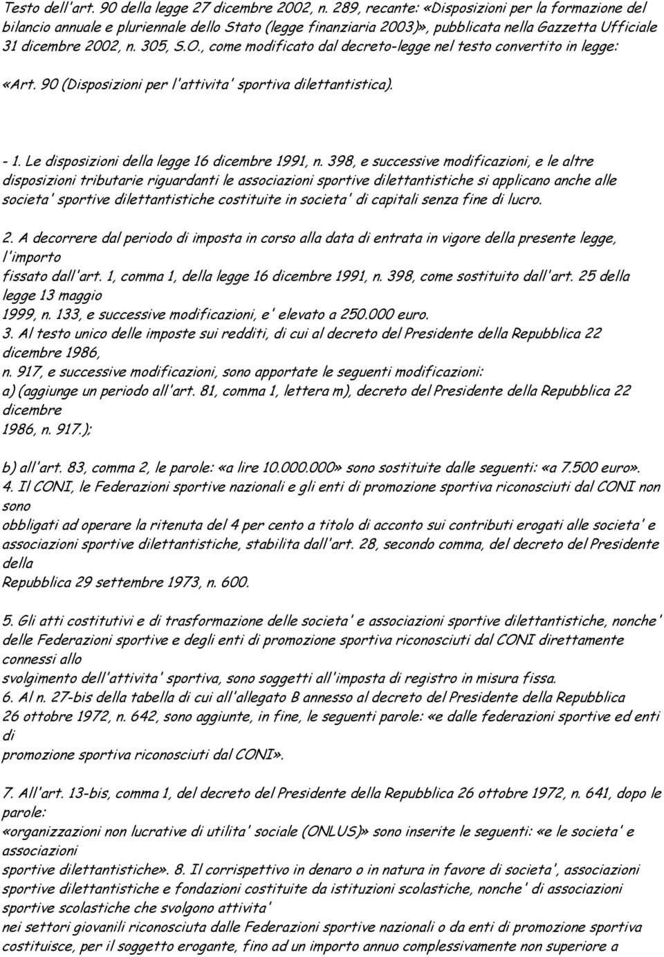 , come modificato dal decreto-legge nel testo convertito in legge: «Art. 90 (Disposizioni per l'attivita' sportiva dilettantistica). - 1. Le disposizioni della legge 16 dicembre 1991, n.