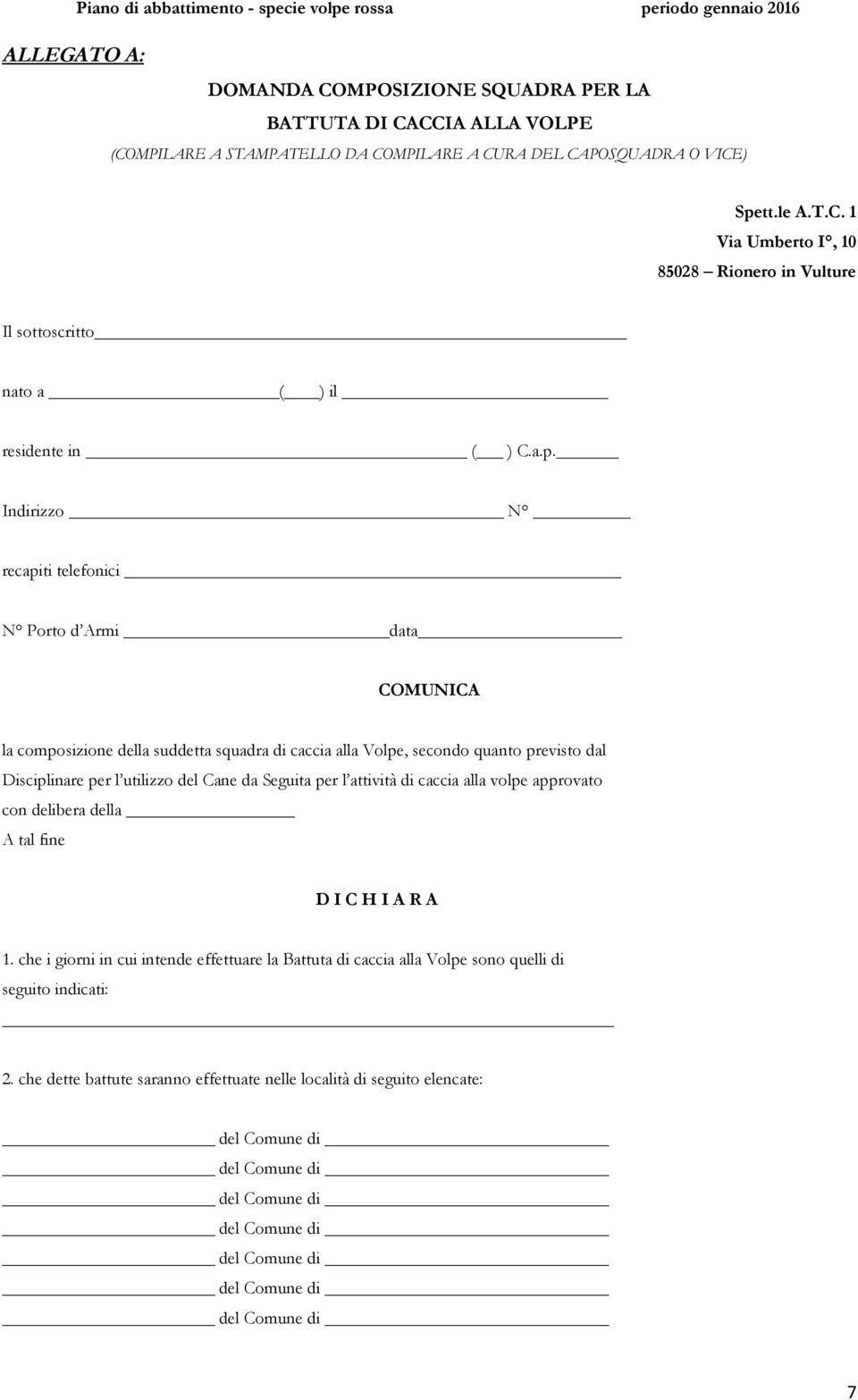 del Cane da Seguita per l attività di caccia alla volpe approvato con delibera della A tal fine D I C H I A R A 1.