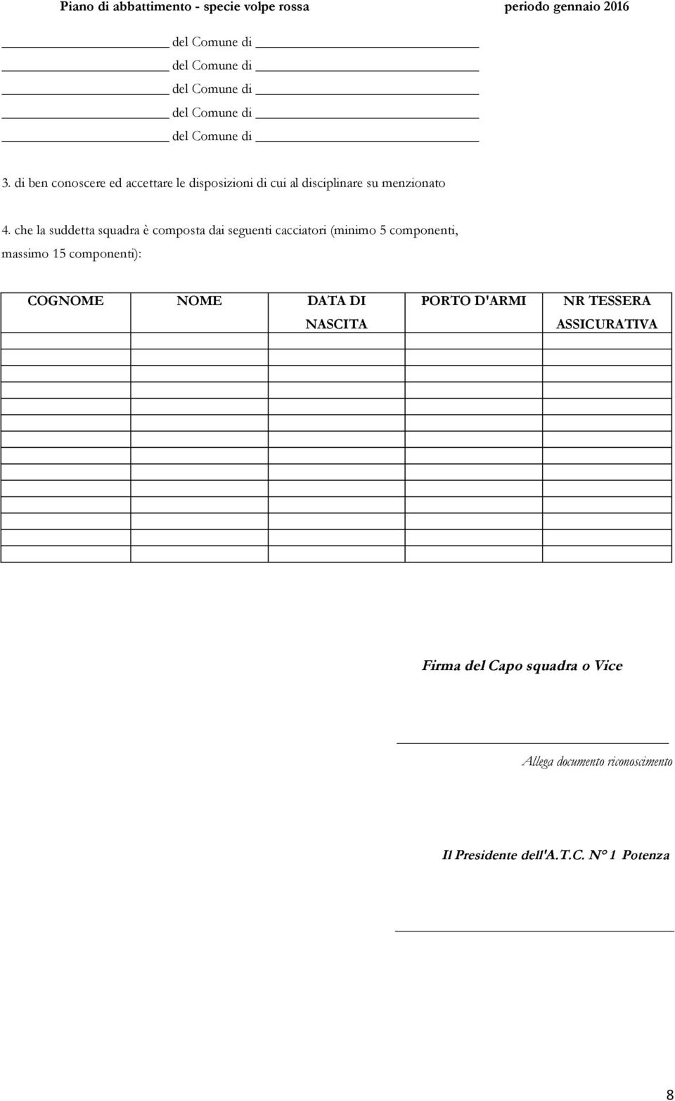 15 componenti): COGNOME NOME DATA DI NASCITA PORTO D'ARMI NR TESSERA ASSICURATIVA Firma