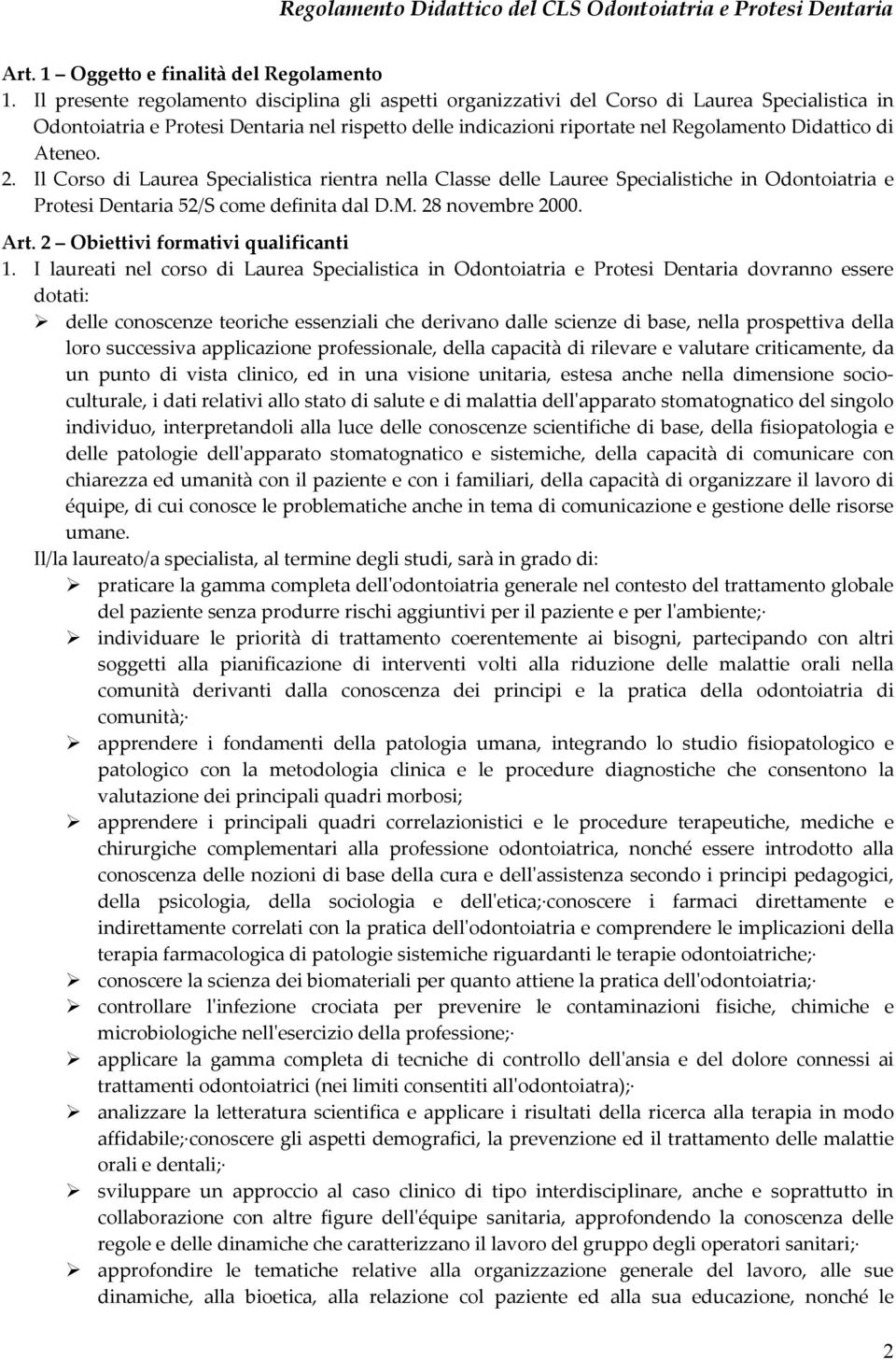 Ateneo. 2. Il Corso di Laurea Specialistica rientra nella Classe delle Lauree Specialistiche in Odontoiatria e Protesi Dentaria 52/S come definita dal D.M. 28 novembre 2000. Art.