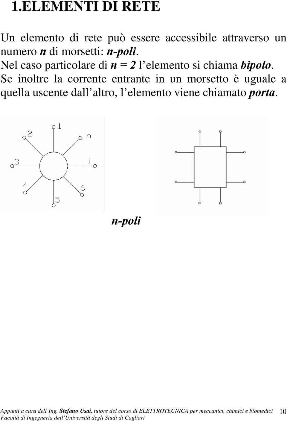 Nel caso particolare di n l elemento si chiama bipolo.