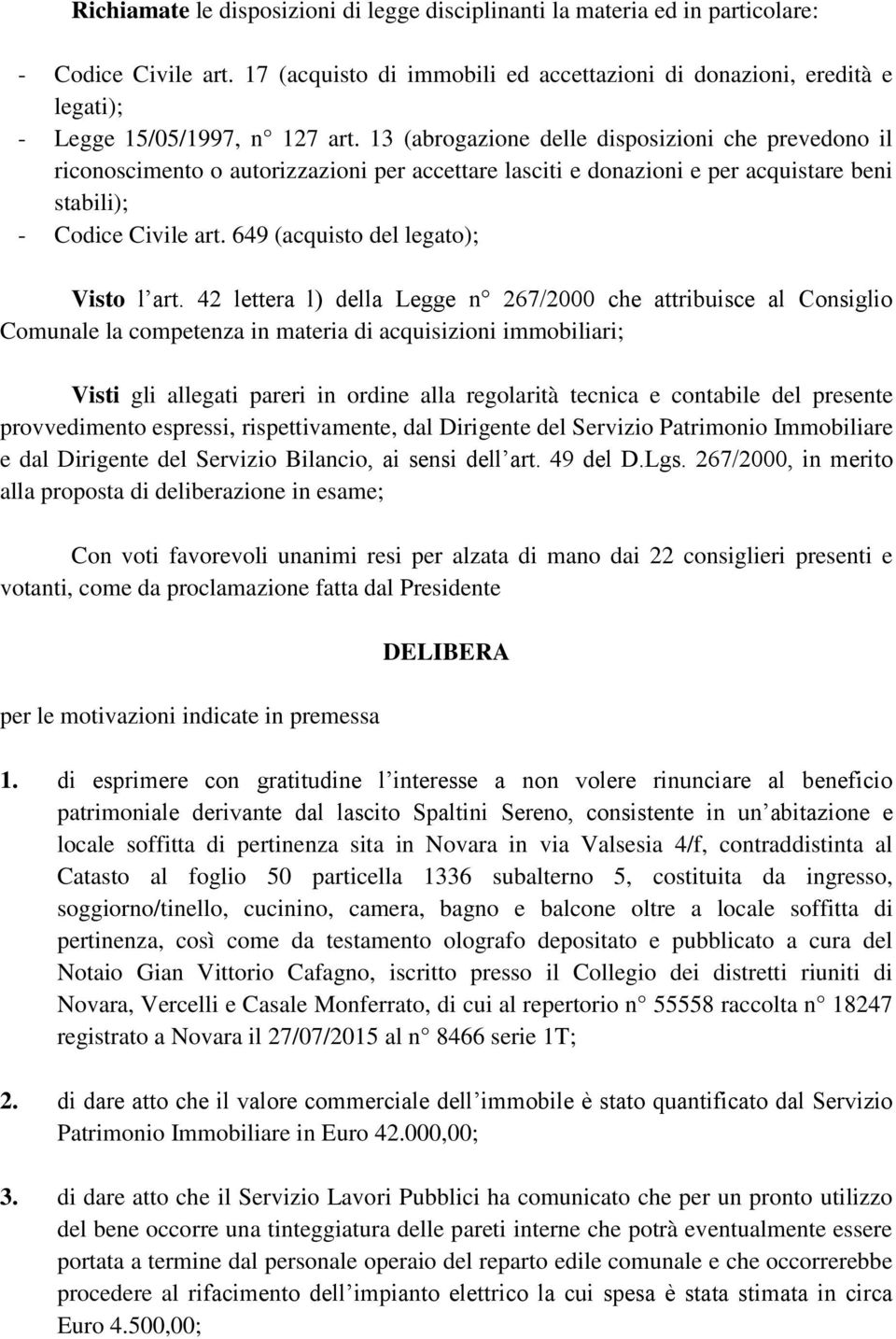 13 (abrogazione delle disposizioni che prevedono il riconoscimento o autorizzazioni per accettare lasciti e donazioni e per acquistare beni stabili); - Codice Civile art.