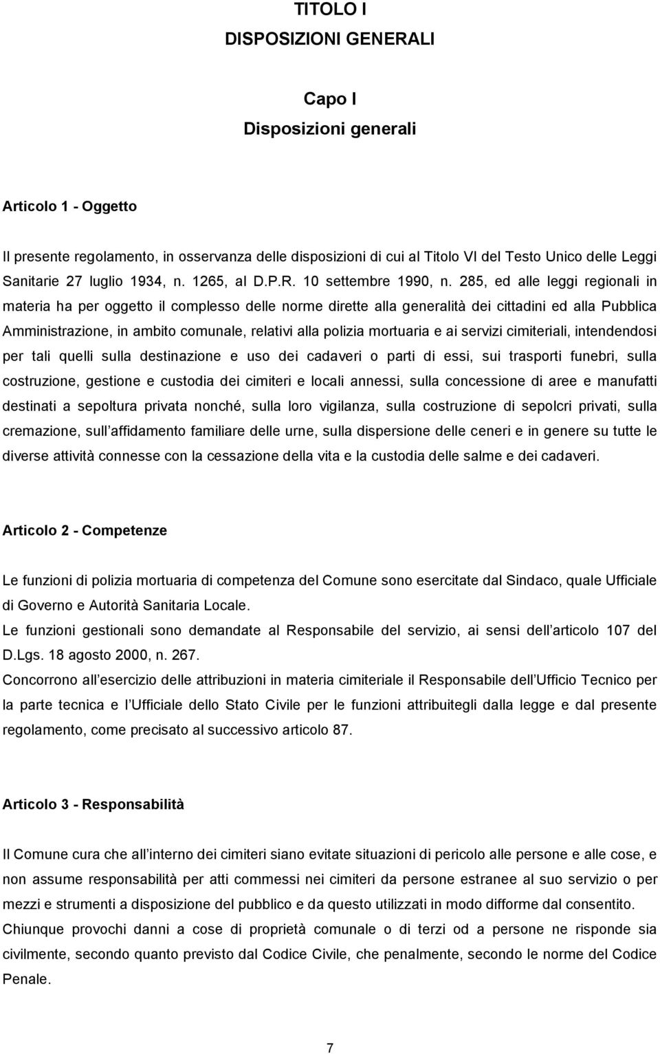 285, ed alle leggi regionali in materia ha per oggetto il complesso delle norme dirette alla generalità dei cittadini ed alla Pubblica Amministrazione, in ambito comunale, relativi alla polizia