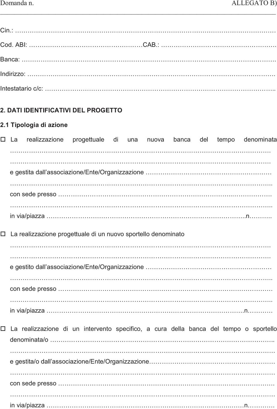 . con sede presso..... in via/piazza..n.. La realizzazione progettuale di un nuovo sportello denominato.. e gestito dall associazione/ente/organizzazione.