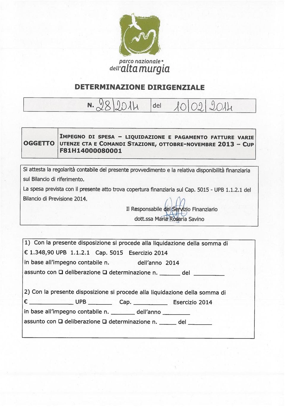 348,90 UPB 1.1.2.1 Cap. 5015 Esercizio 2014 1) Con la presente disposizione si procede alla liquidazione della somma di dott.