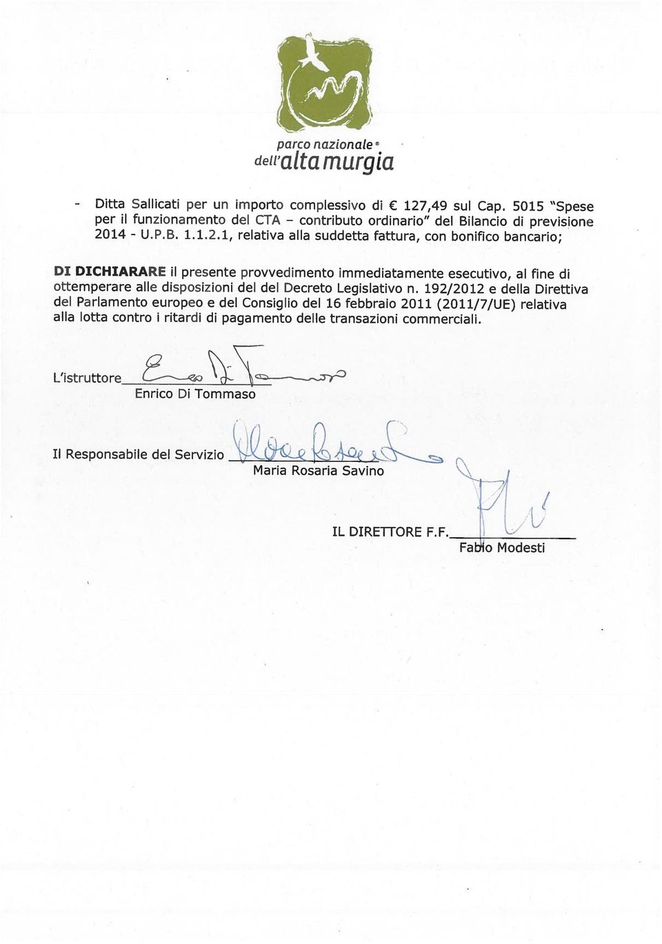 F. Maria Rosaria Savino Il Responsabile del Servizio 1 Enrico Di Tommaso L istruttore \ del Parlamento europeo e del Consiglio del 16 febbraio 2011 (2011/7/UE)