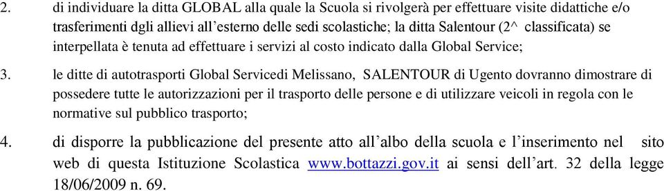 le ditte di autotrasporti Global Servicedi Melissano, SALENTOUR di Ugento dovranno dimostrare di possedere tutte le autorizzazioni per il trasporto delle persone e di utilizzare