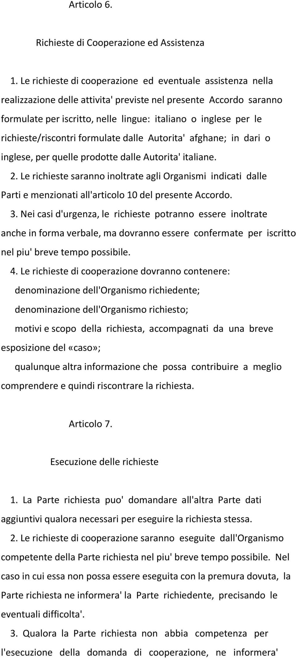 richieste/riscontri formulate dalle Autorita' afghane; in dari o inglese, per quelle prodotte dalle Autorita' italiane. 2.