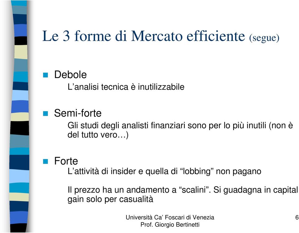 inutili (non è del tutto vero ) Forte L attività di insider e quella di lobbing