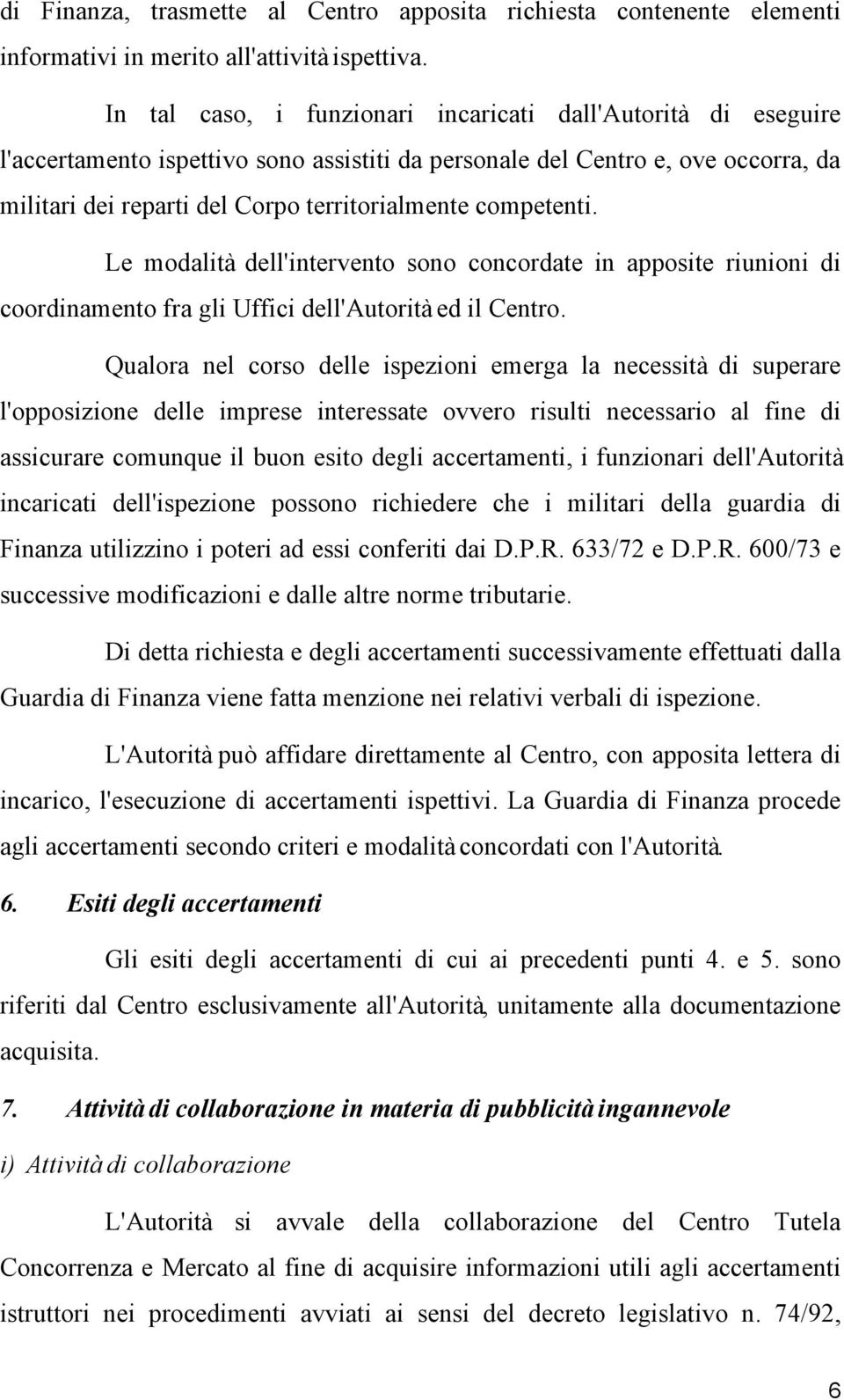 competenti. Le modalità dell'intervento sono concordate in apposite riunioni di coordinamento fra gli Uffici dell'autorità ed il Centro.