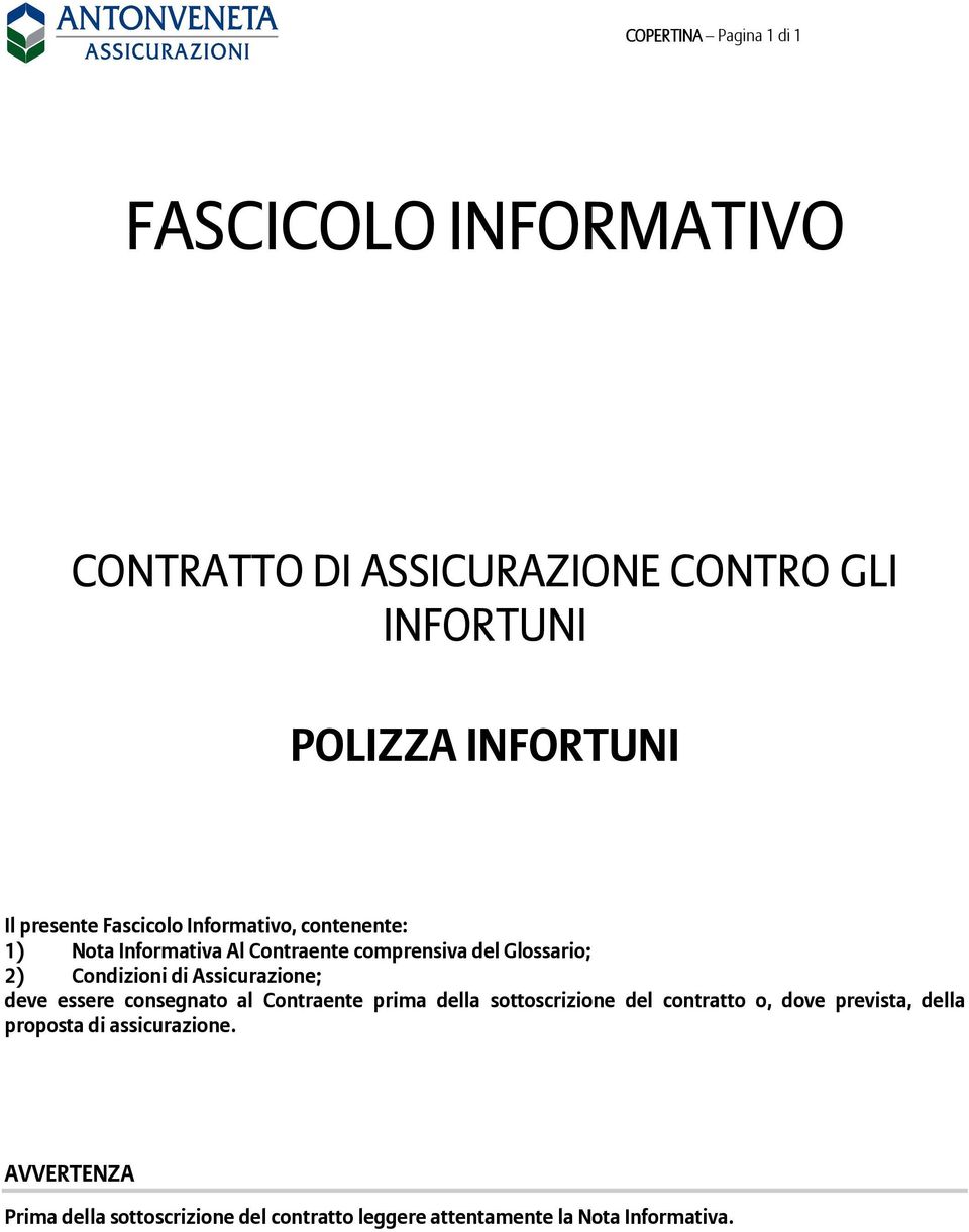 di Assicurazione; deve essere consegnato al Contraente prima della sottoscrizione del contratto o, dove prevista,