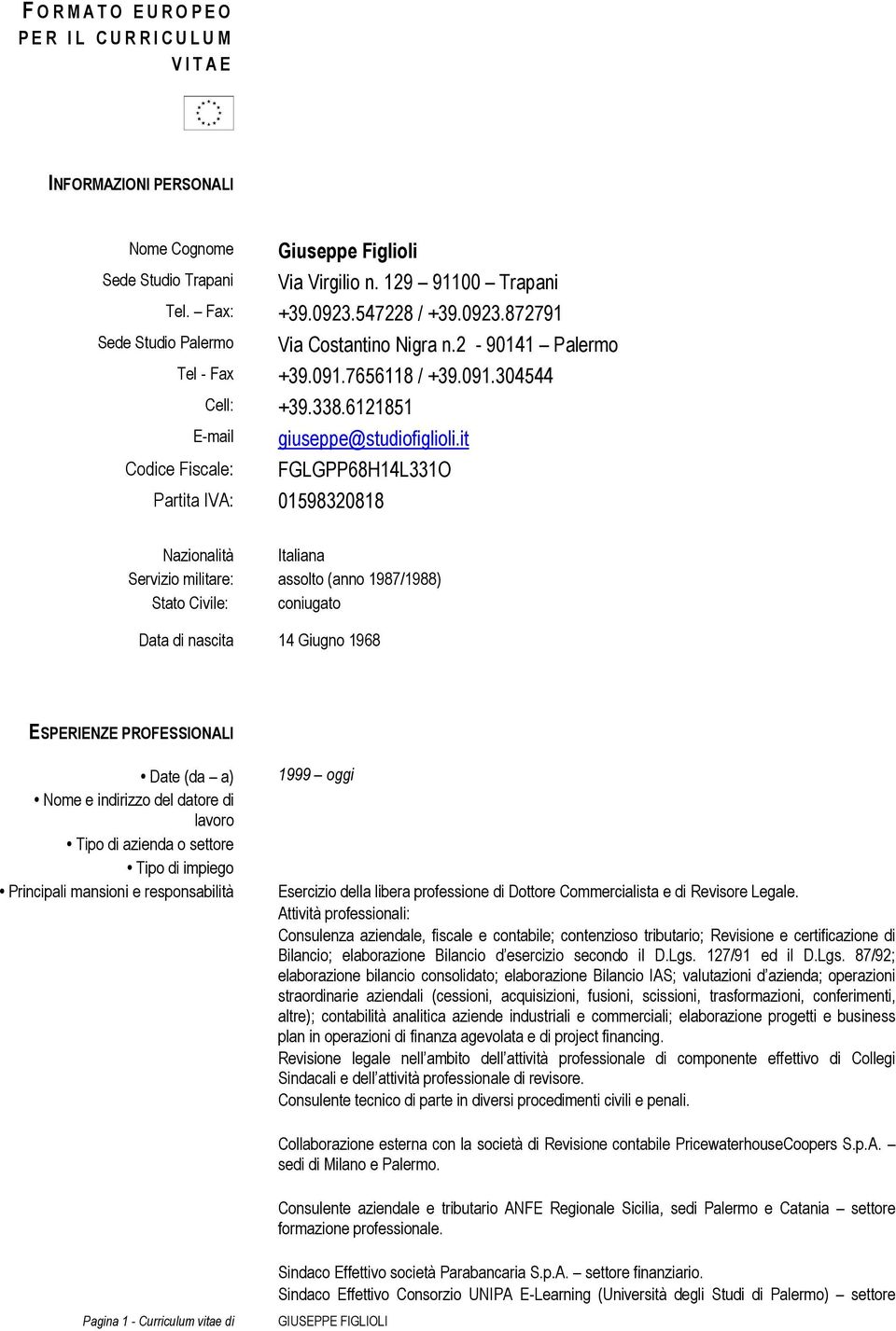 it FGLGPP68H14L331O Partita IVA: 01598320818 Nazionalità Italiana Servizio militare: assolto (anno 1987/1988) Stato Civile: coniugato Data di nascita 14 Giugno 1968 ESPERIENZE PROFESSIONALI Date (da