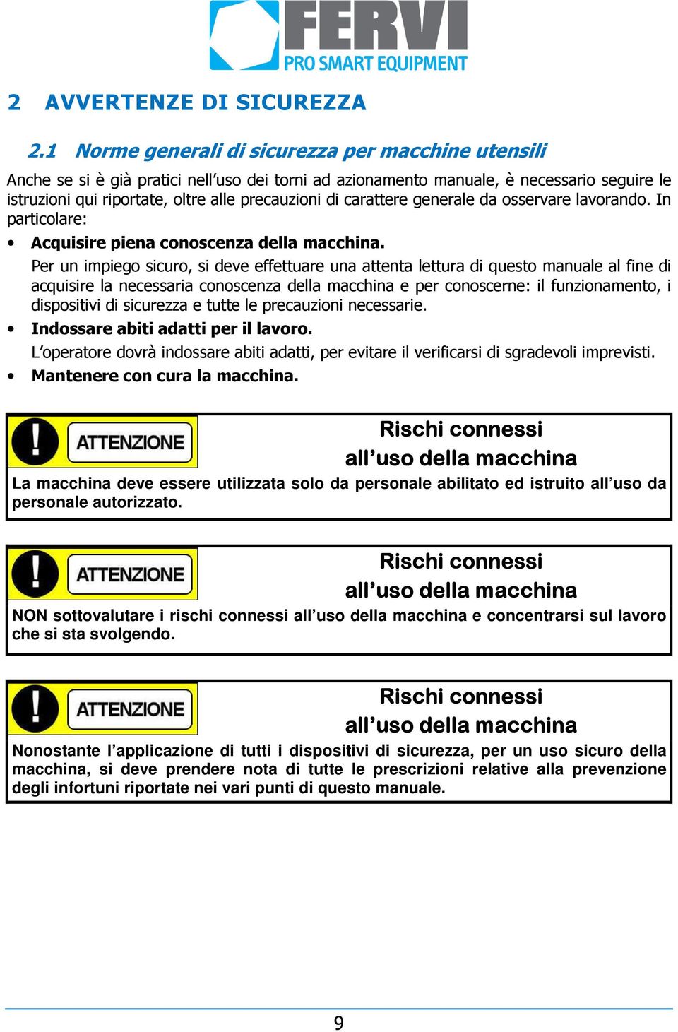 carattere generale da osservare lavorando. In particolare: Acquisire piena conoscenza della macchina.