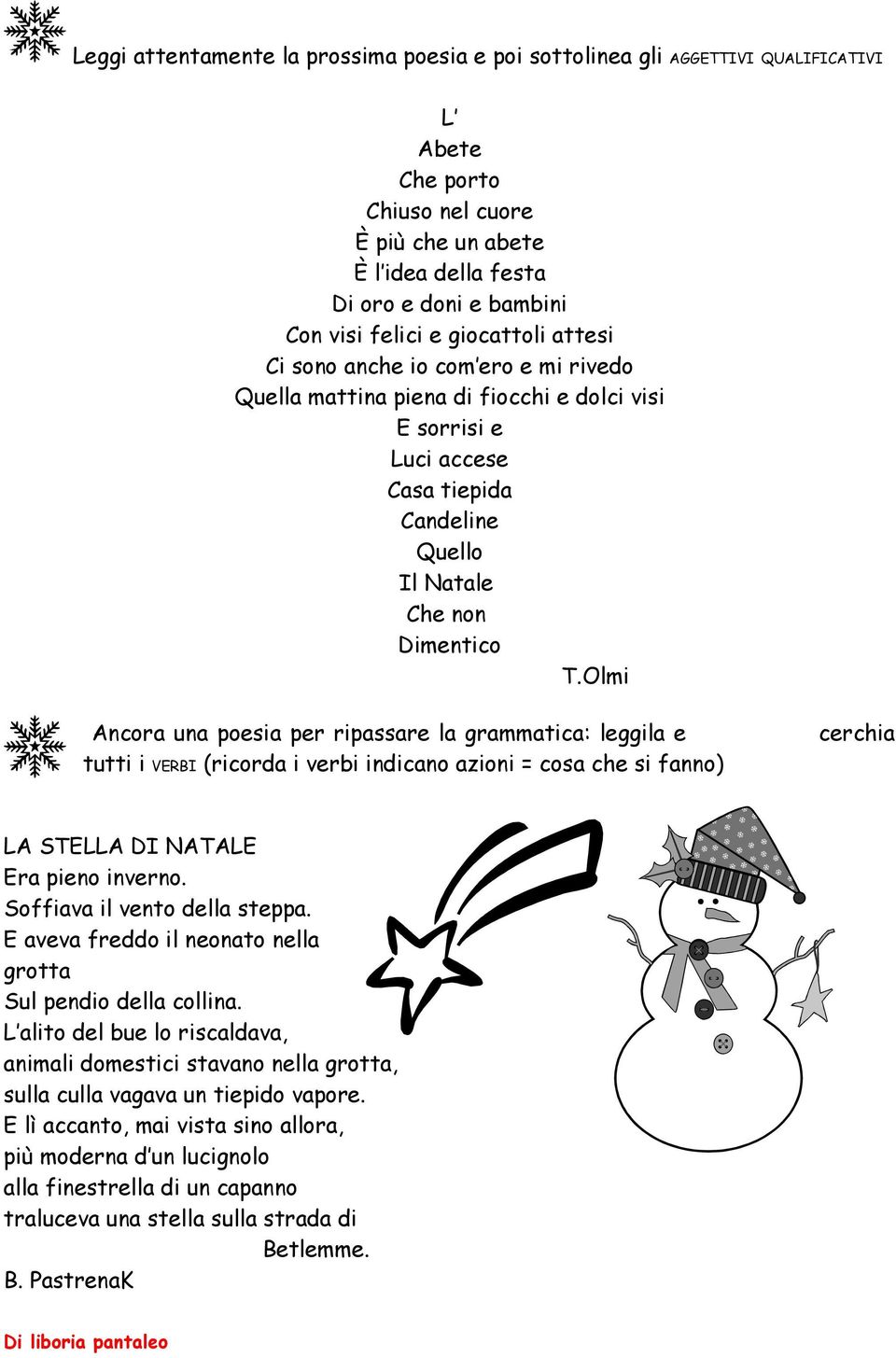 Olmi Ancora una poesia per ripassare la grammatica: leggila e tutti i VERBI (ricorda i verbi indicano azioni = cosa che si fanno) cerchia LA STELLA DI NATALE Era pieno inverno.