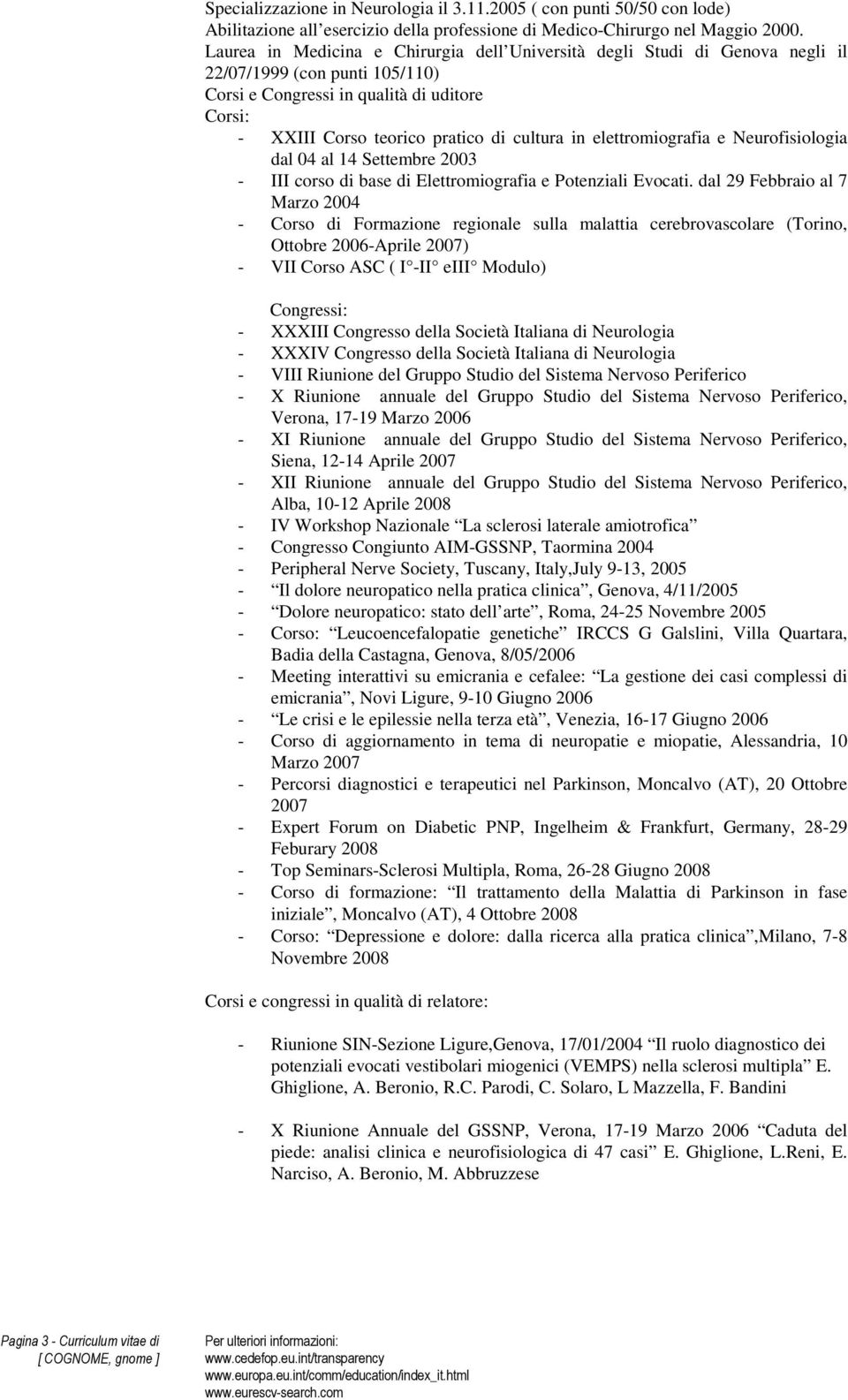 elettromiografia e Neurofisiologia dal 04 al 14 Settembre 2003 - III corso di base di Elettromiografia e Potenziali Evocati.