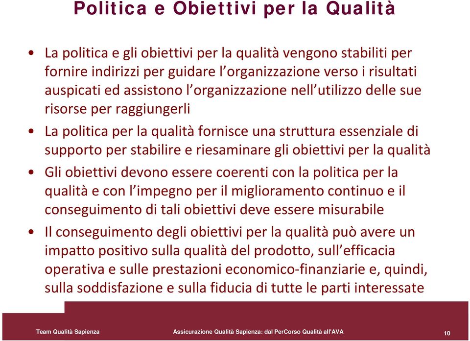 obiettivi devono essere coerenti con la politica per la qualità e con l impegno per il miglioramento continuo e il conseguimento di tali obiettivi deve essere misurabile Ilconseguimento degli