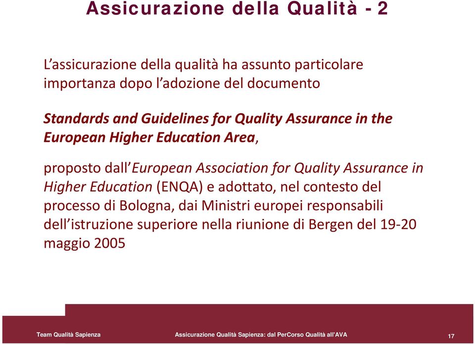 Assurance in Higher Education (ENQA) e adottato, nel contesto del processo di Bologna, dai Ministri europei responsabili dell