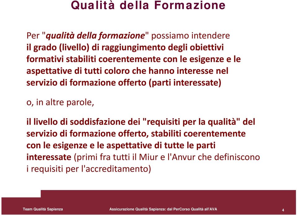 soddisfazione dei "requisiti per la qualità" del servizio di formazione offerto, stabiliti coerentemente con le esigenze e le aspettative di tutte le parti