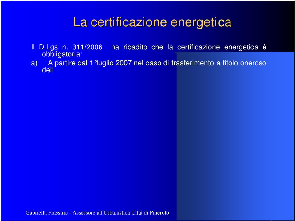 1000 mq. b) A partire dal 1 luglio 2008 nel caso di trasferimento a titolo oneroso dell intero immobile con superficie utile inferiore a 1000 mq. Con esclusione delle singole unità immobiliari.