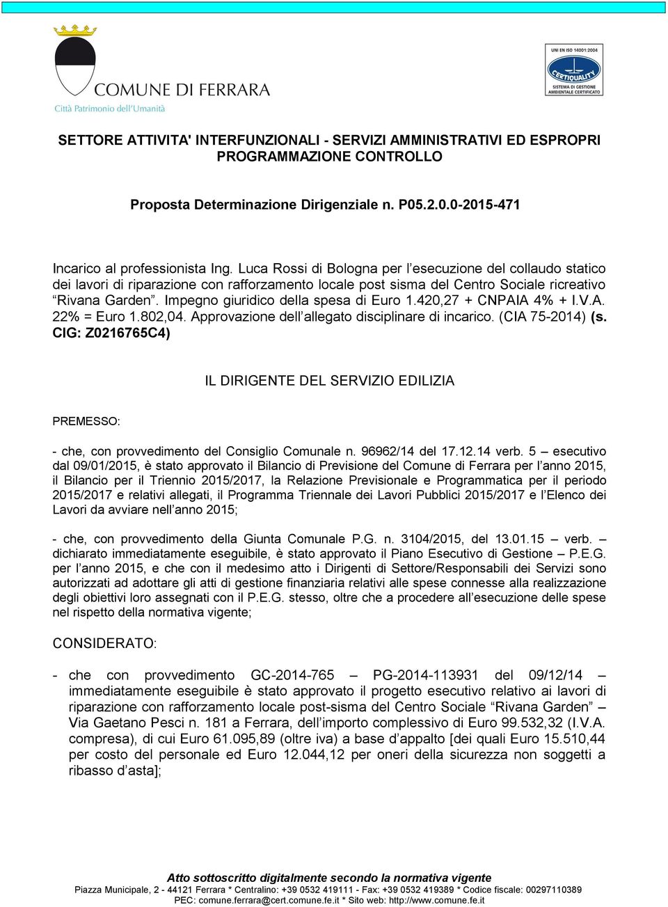 Impegno giuridico della spesa di Euro 1.420,27 + CNPAIA 4% + I.V.A. 22% = Euro 1.802,04. Approvazione dell allegato disciplinare di incarico. (CIA 75-2014) (s.