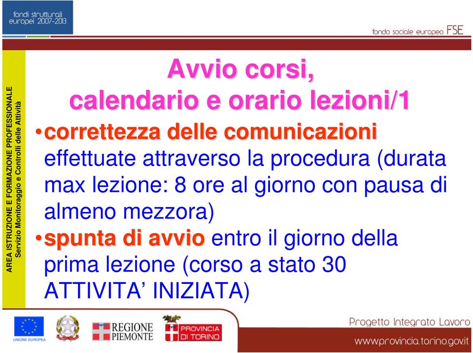 lezione: 8 ore al giorno con pausa di almeno mezzora) spunta di