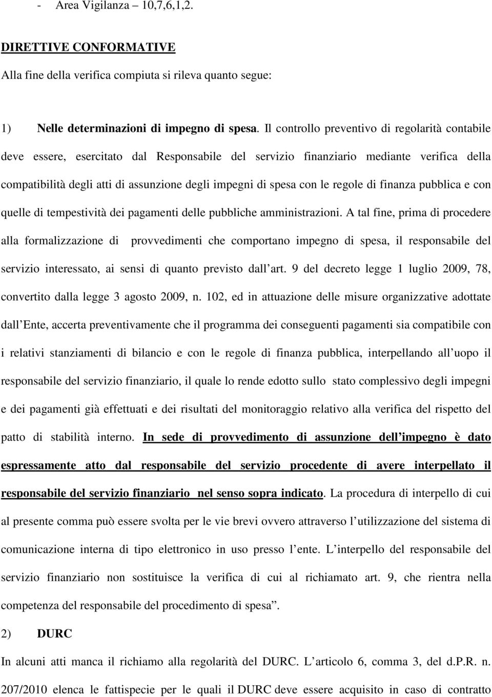 con le regole di finanza pubblica e con quelle di tempestività dei pagamenti delle pubbliche amministrazioni.