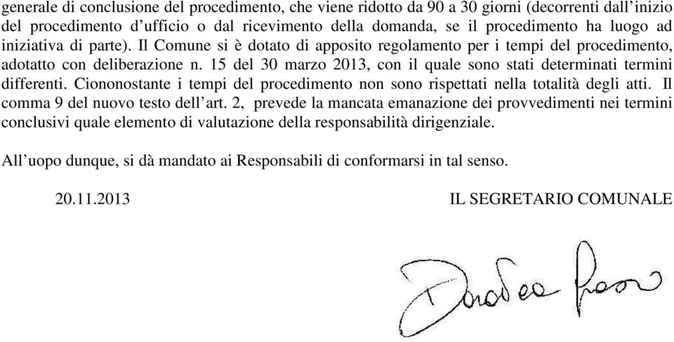 15 del 30 marzo 2013, con il quale sono stati determinati termini differenti. Ciononostante i tempi del procedimento non sono rispettati nella totalità degli atti.