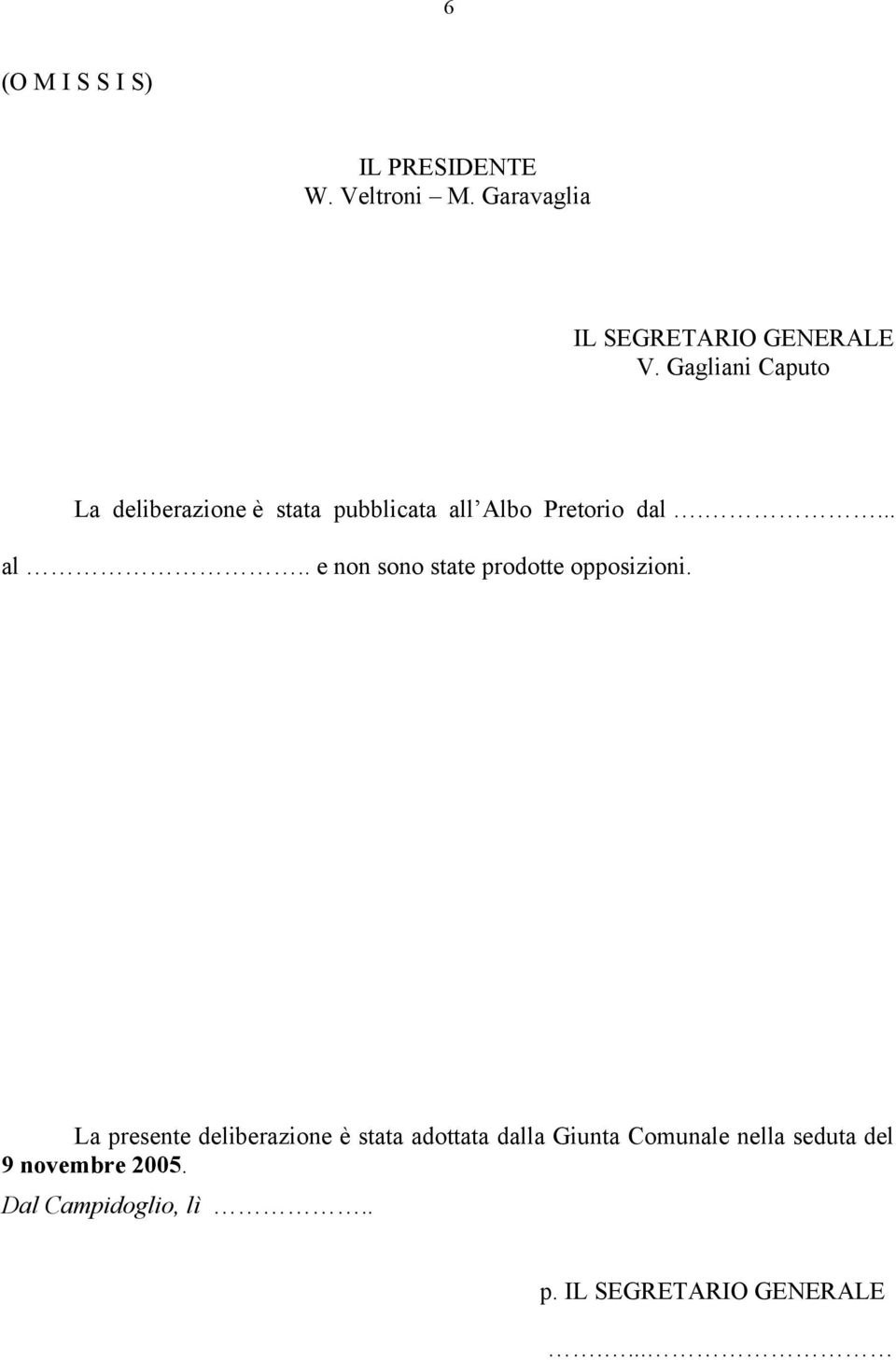 Albo Pretorio dal.... al.. e non sono state prodotte opposizioni.