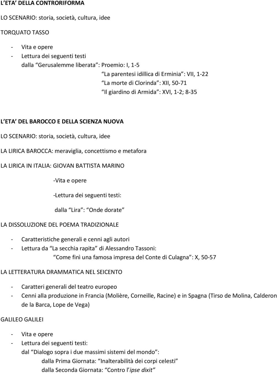 dei seguenti testi: dalla Lira : Onde dorate LA DISSOLUZIONE DEL POEMA TRADIZIONALE - Caratteristiche generali e cenni agli autori - Lettura da La secchia rapita di Alessandro Tassoni: Come finì una