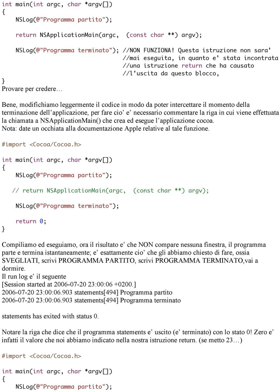 codice in modo da poter intercettare il momento della terminazione dell applicazione, per fare cio e necessario commentare la riga in cui viene effettuata la chiamata a NSApplicationMain() che crea