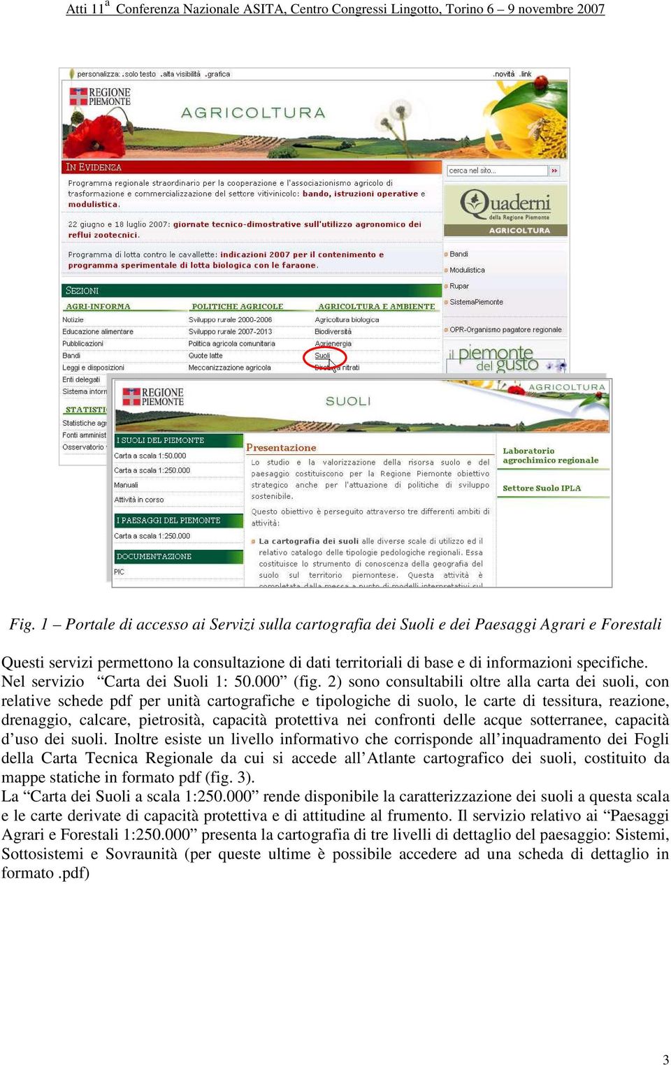 2) sono consultabili oltre alla carta dei suoli, con relative schede pdf per unità cartografiche e tipologiche di suolo, le carte di tessitura, reazione, drenaggio, calcare, pietrosità, capacità