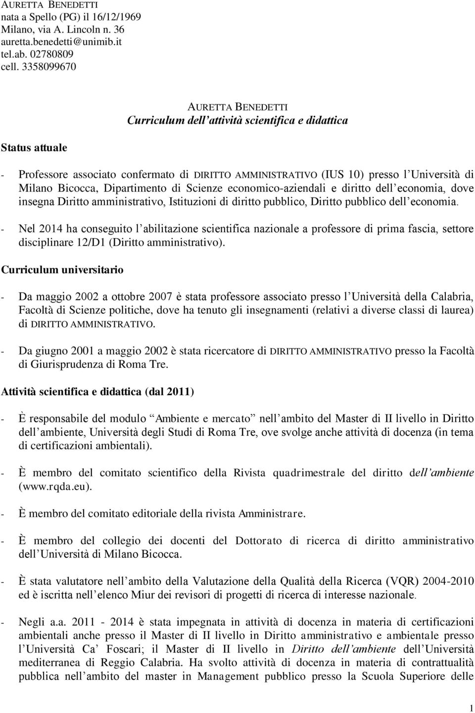 Bicocca, Dipartimento di Scienze economico-aziendali e diritto dell economia, dove insegna Diritto amministrativo, Istituzioni di diritto pubblico, Diritto pubblico dell economia.