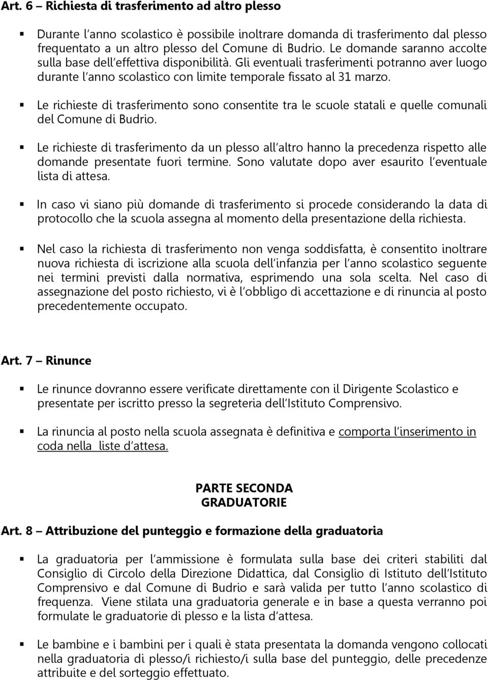 Le richieste di trasferimento sono consentite tra le scuole statali e quelle comunali del Comune di Budrio.