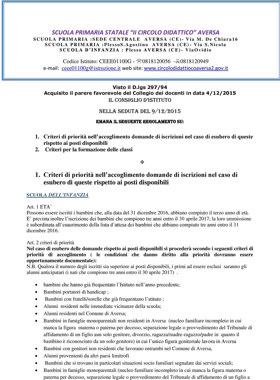 Criteri di priorità nell accoglimento domande di iscrizioni nel caso di esubero di queste rispetto ai posti disponibili 2. Criteri per la formazione delle classi 1.