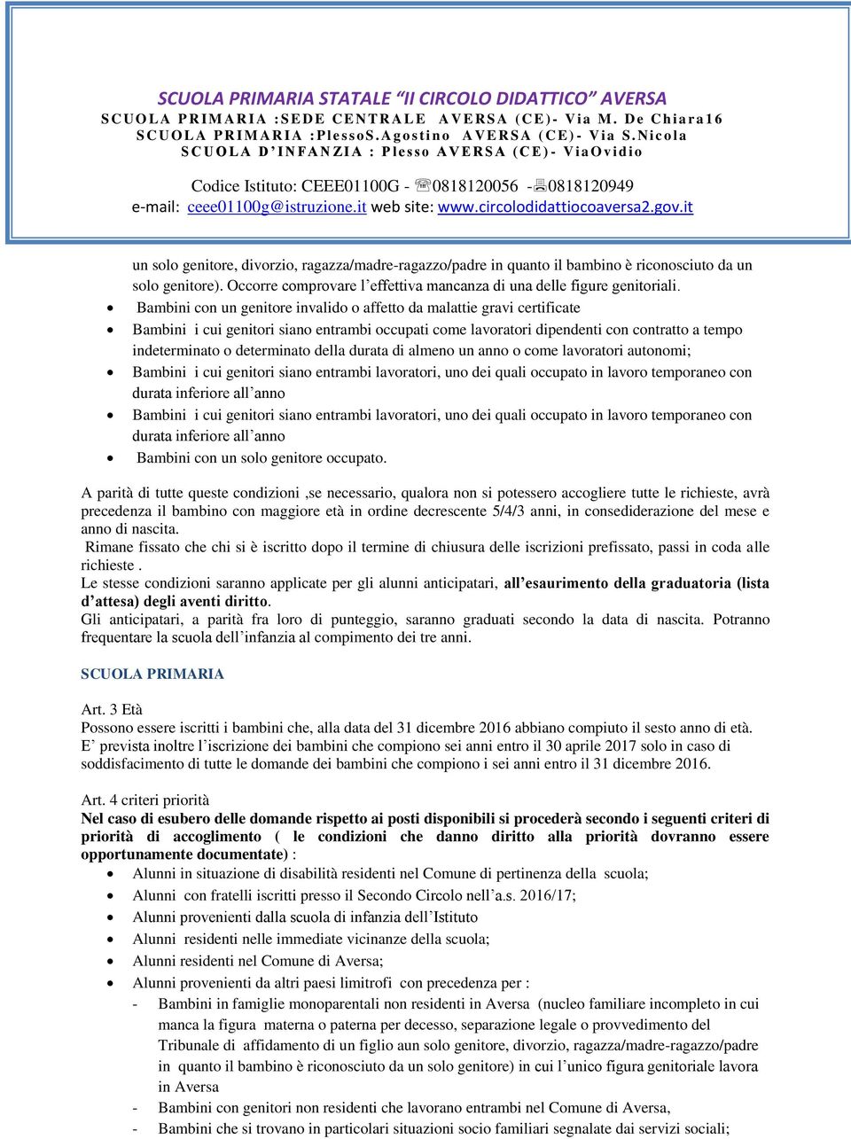 Bambini con un genitore invalido o affetto da malattie gravi certificate Bambini i cui genitori siano entrambi occupati come lavoratori dipendenti con contratto a tempo indeterminato o determinato