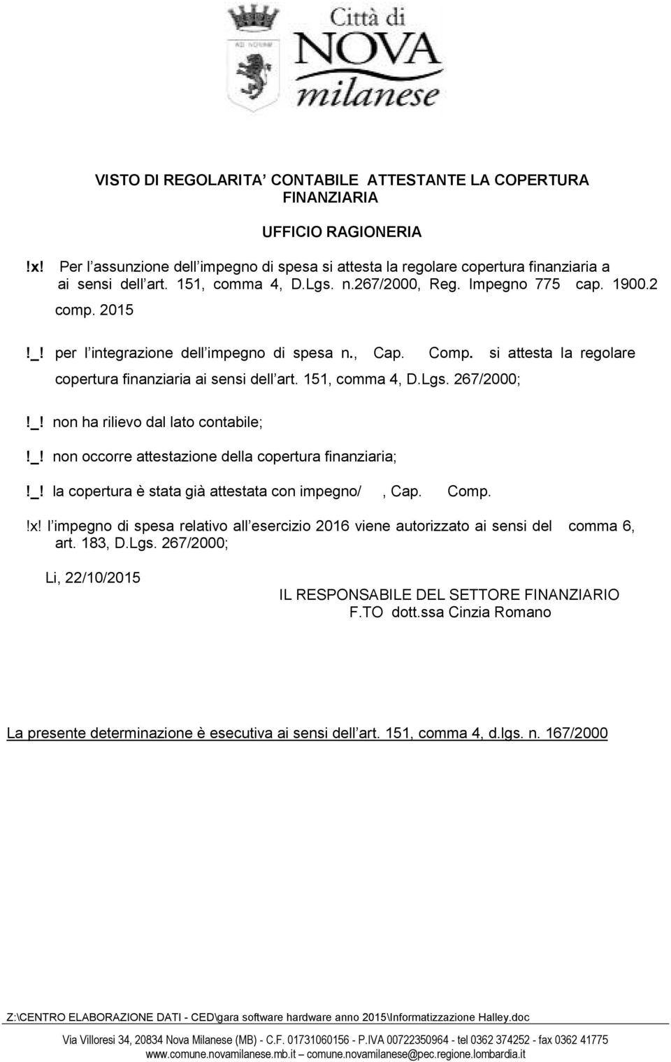 151, comma 4, D.Lgs. 267/2000;!_! non ha rilievo dal lato contabile;!_! non occorre attestazione della copertura finanziaria;!_! la copertura è stata già attestata con impegno/, Cap. Comp.!x!