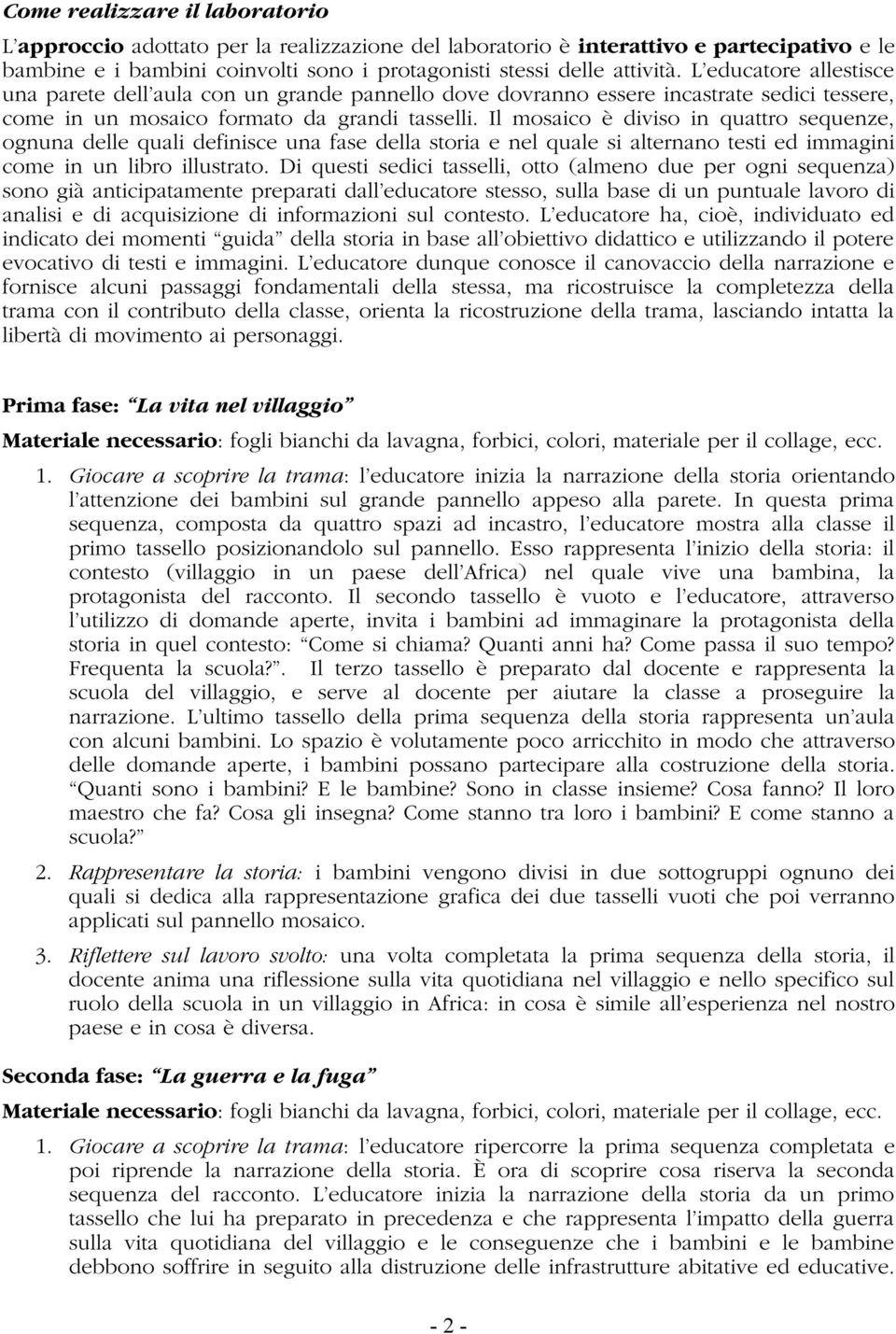 Il mosaico è diviso in quattro sequenze, ognuna delle quali definisce una fase della storia e nel quale si alternano testi ed immagini come in un libro illustrato.