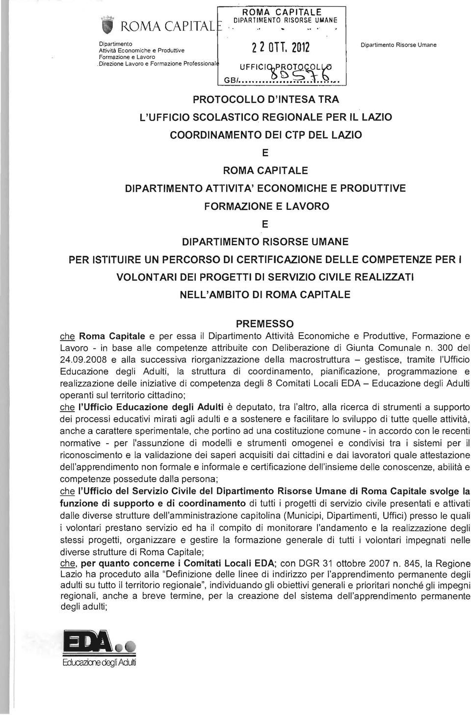 ... PROTOCOLLO D'INTESA TRA L'UFFICIO SCOLASTICO REGIONALE PER IL LAZIO COORDINAMENTO DEI CTP DEL LAZIO E ROMA CAPITALE DIPARTIMENTO ATTIVITA' ECONOMICHE E PRODUTTIVE FORMAZIONE E LAVORO E