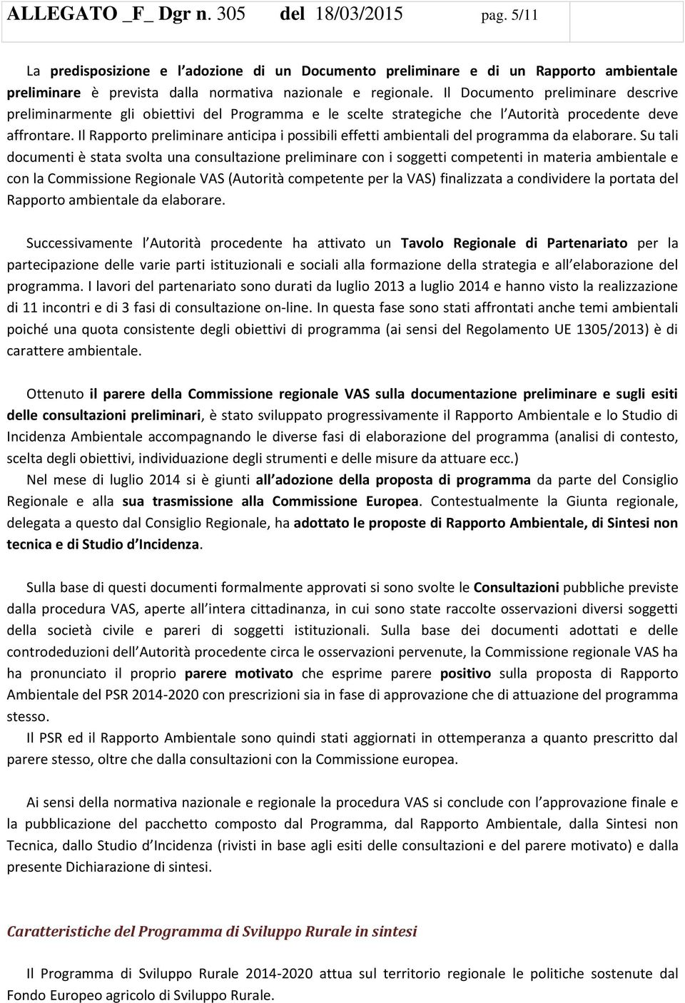 Il Rapporto preliminare anticipa i possibili effetti ambientali del programma da elaborare.