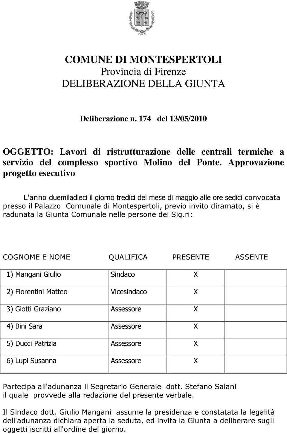 Approvazione progetto esecutivo L'anno duemiladieci il giorno tredici del mese di maggio alle ore sedici convocata presso il Palazzo Comunale di Montespertoli, previo invito diramato, si è radunata