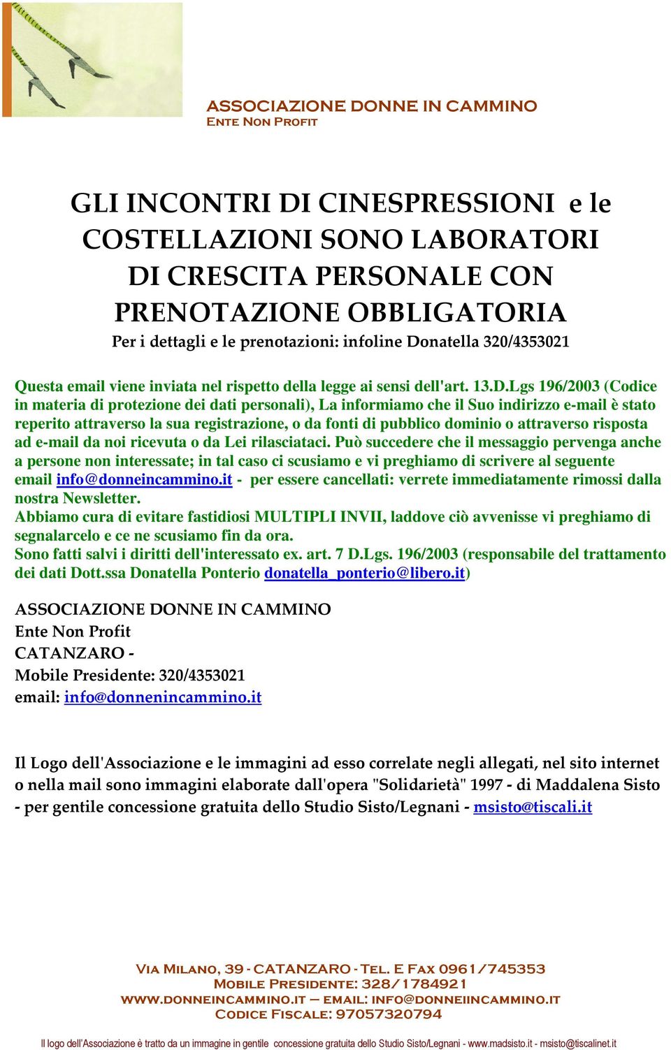 Lgs 196/2003 (Codice in materia di protezione dei dati personali), La informiamo che il Suo indirizzo e-mail è stato reperito attraverso la sua registrazione, o da fonti di pubblico dominio o