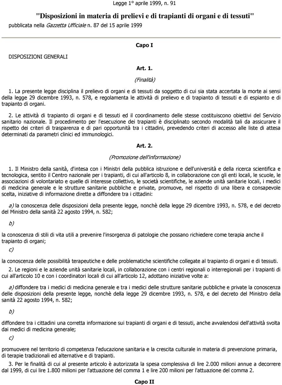 578, e regolamenta le attività di prelievo e di trapianto di tessuti e di espianto e di trapianto di organi. 2.