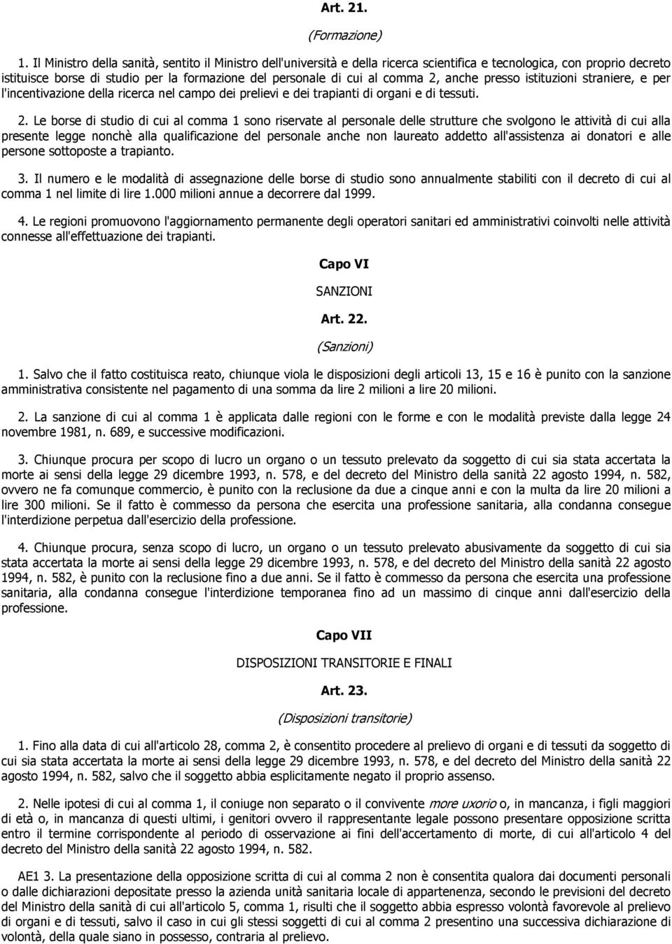 2, anche presso istituzioni straniere, e per l'incentivazione della ricerca nel campo dei prelievi e dei trapianti di organi e di tessuti. 2.