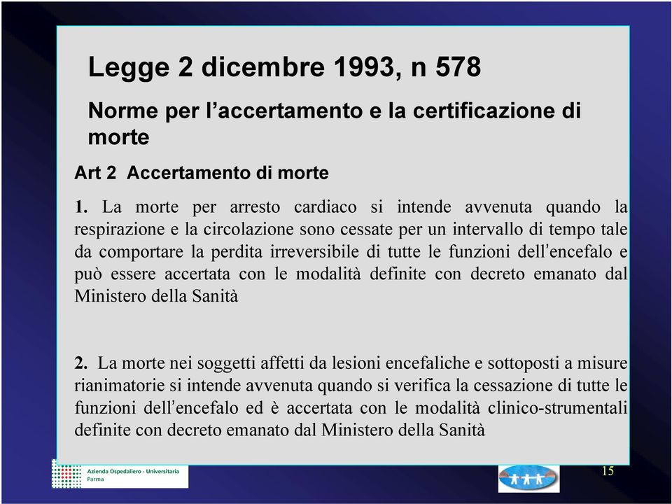 di tutte le funzioni dell encefalo e può essere accertata con le modalità definite con decreto emanato dal Ministero della Sanità 2.