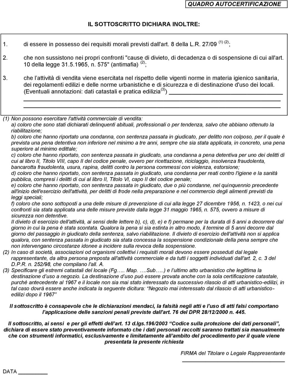 che l attività di vendita viene esercitata nel rispetto delle vigenti norme in materia igienico sanitaria, dei regolamenti edilizi e delle norme urbanistiche e di sicurezza e di destinazione d'uso