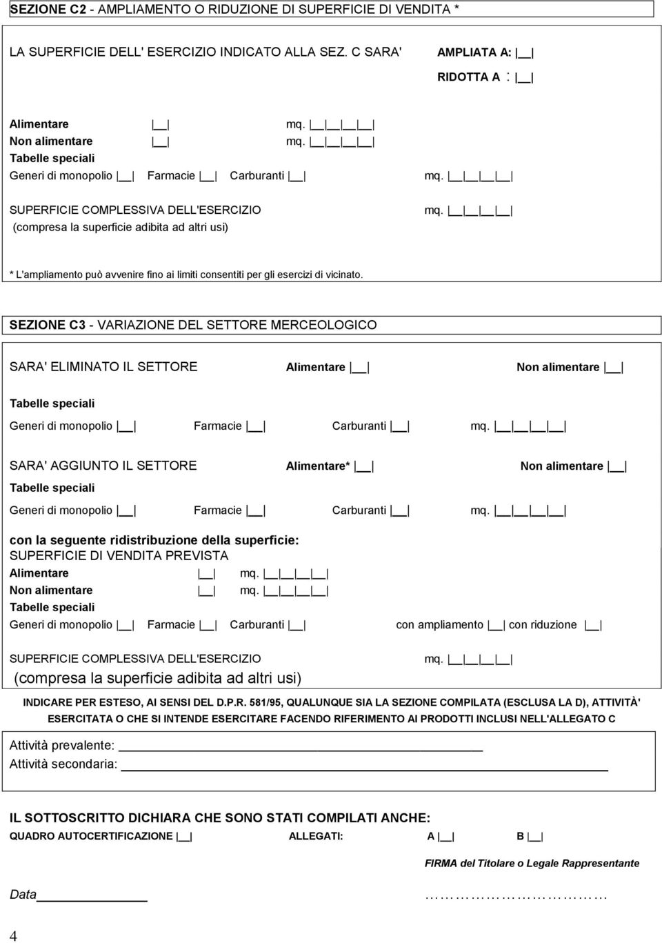 SEZIONE C3 - VARIAZIONE DEL SETTORE MERCEOLOGICO SARA' ELIMINATO IL SETTORE Alimentare Non alimentare Generi di monopolio Farmacie Carburanti SARA' AGGIUNTO IL SETTORE Alimentare* Non alimentare