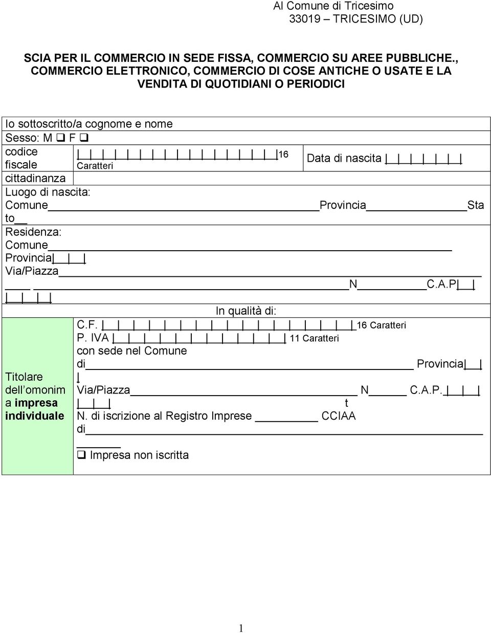 Caratteri Data di nascita fiscale cittadinanza Luogo di nascita: Comune Provincia Sta to Residenza: Comune Provincia Via/Piazza N C.A.