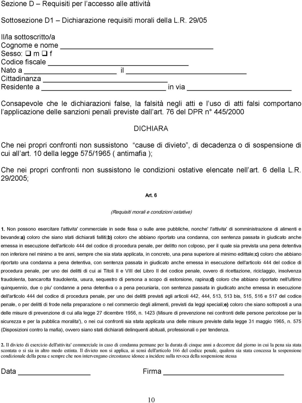 29/05 Il/la sottoscritto/a Cognome e nome Sesso: m f Codice fiscale Nato a il Cittadinanza Residente a in via Consapevole che le dichiarazioni false, la falsità negli atti e l uso di atti falsi