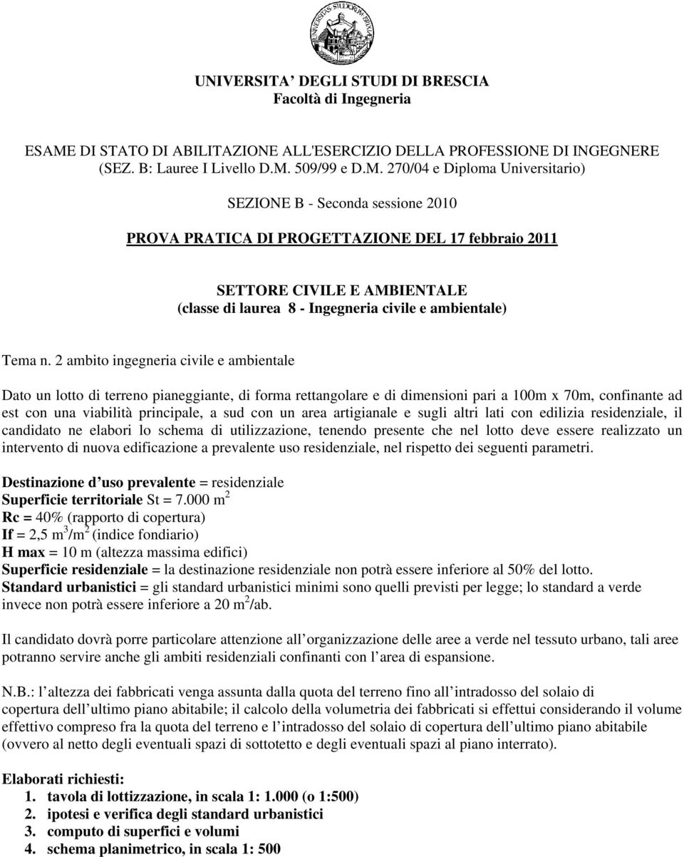 area artigianale e sugli altri lati con edilizia residenziale, il candidato ne elabori lo schema di utilizzazione, tenendo presente che nel lotto deve essere realizzato un intervento di nuova