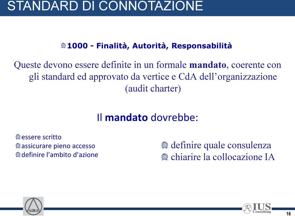 e CdA dell organizzazione (audit charter) Il mandato dovrebbe: essere scritto assicurare